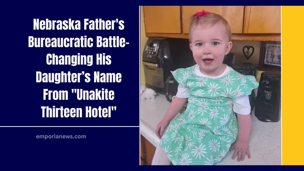 Nebraska Father's Bureaucratic Battle- Changing His Daughter’s Name From "Unakite Thirteen Hotel"