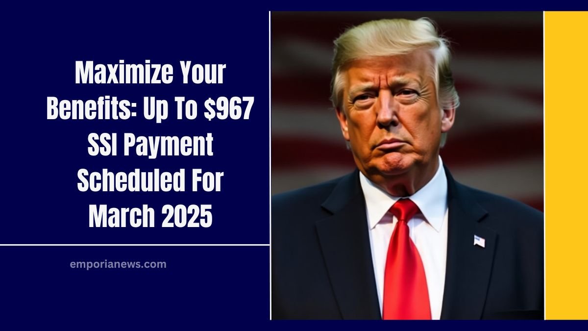 Maximize Your Benefits: Up To $967 SSI Payment Scheduled For March 2025 – Check Your Eligibility Now