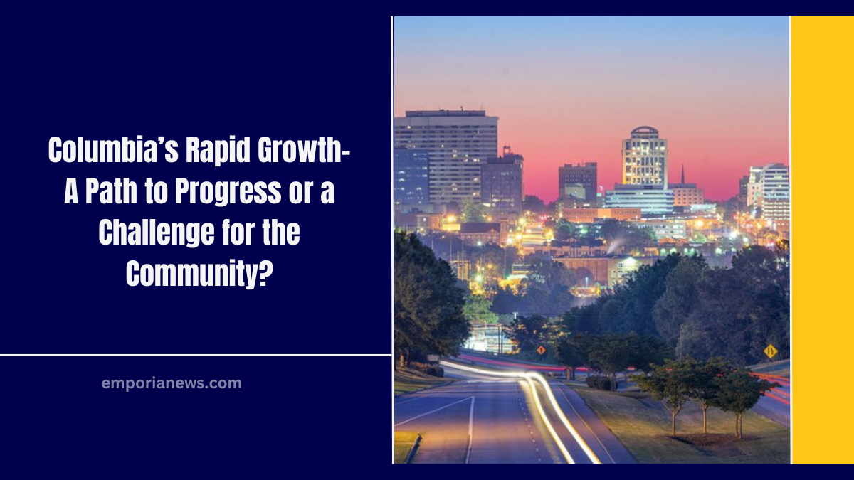 Columbia’s Rapid Growth- A Path to Progress or a Challenge for the Community?