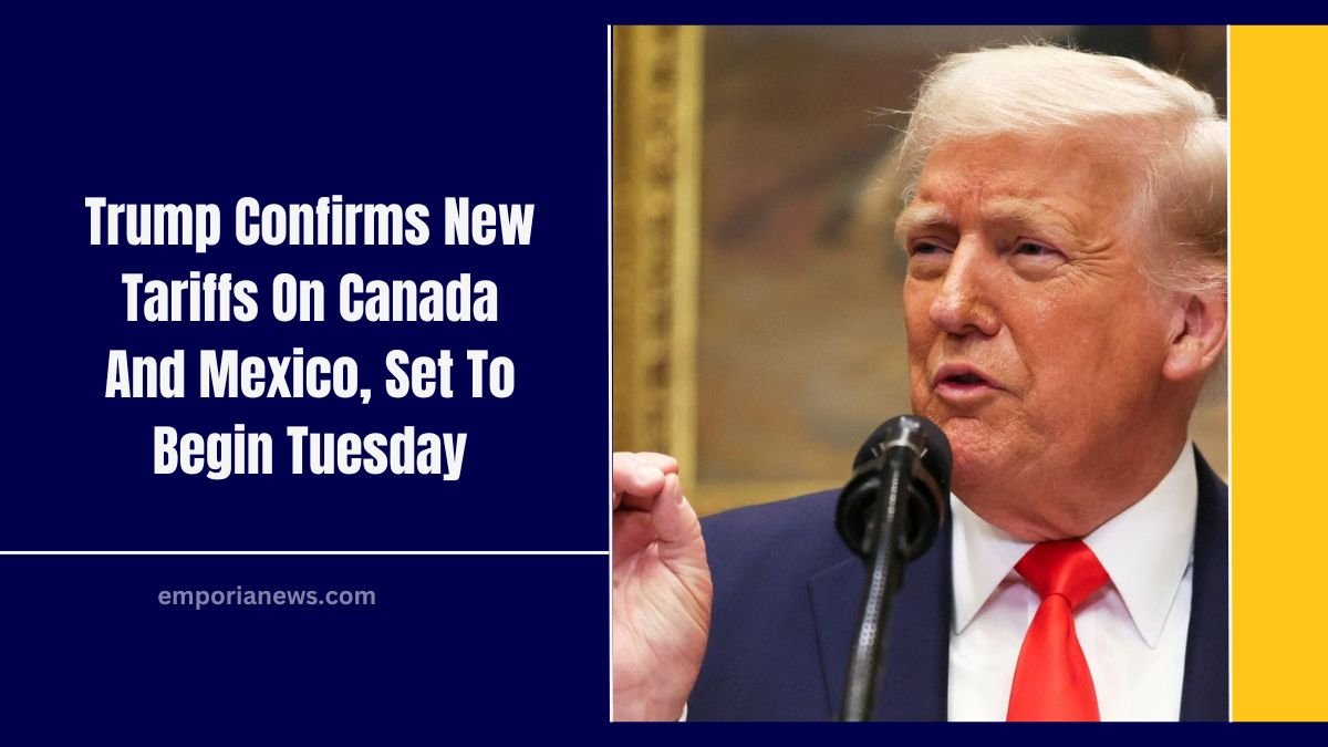 Trump Confirms New Tariffs On Canada And Mexico, Set To Begin Tuesday