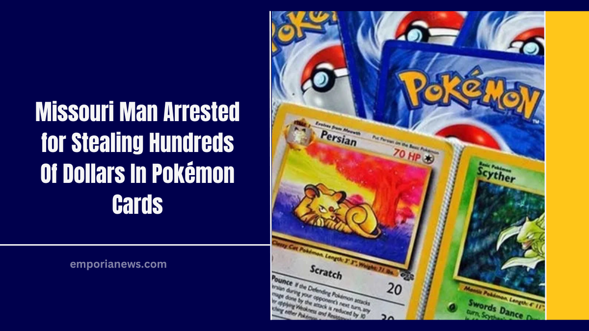 Missouri Man Arrested for Stealing Hundreds Of Dollars In Pokémon Cards