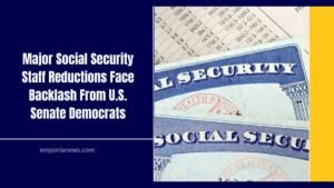 Major Social Security Staff Reductions Face Backlash From U.S. Senate Democrats