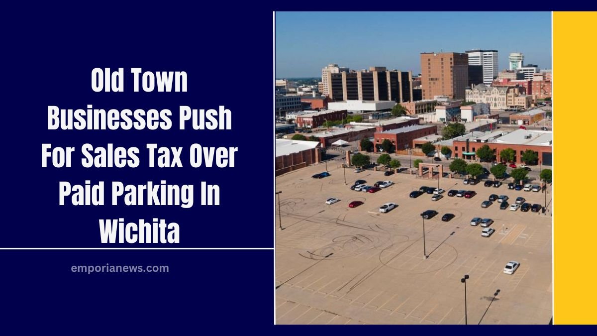 Old Town Businesses Push For Sales Tax Over Paid Parking In Wichita