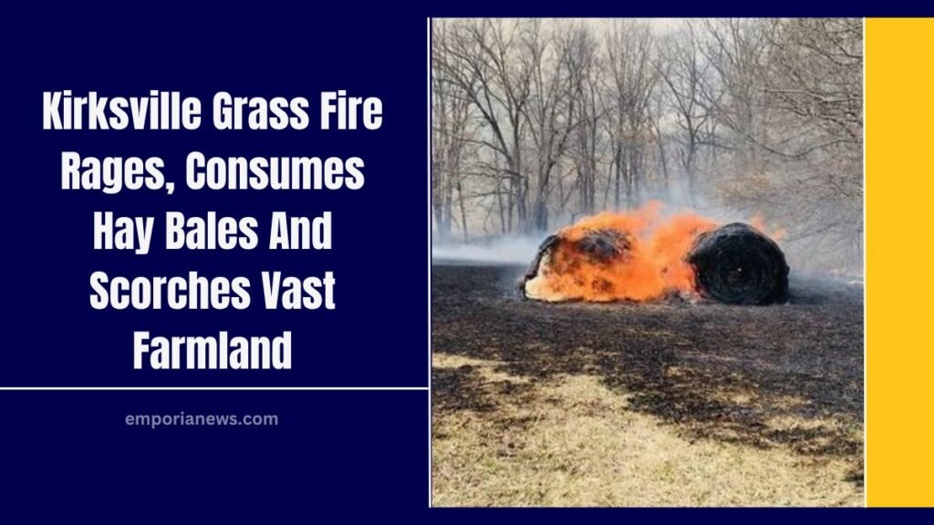 Kirksville Grass Fire Rages, Consumes Hay Bales And Scorches Vast Farmland