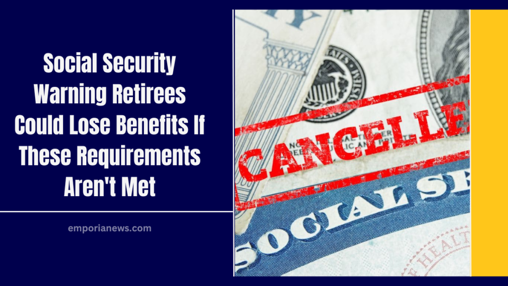 Social Security Warning Retirees Could Lose Benefits If These Requirements Aren't Met