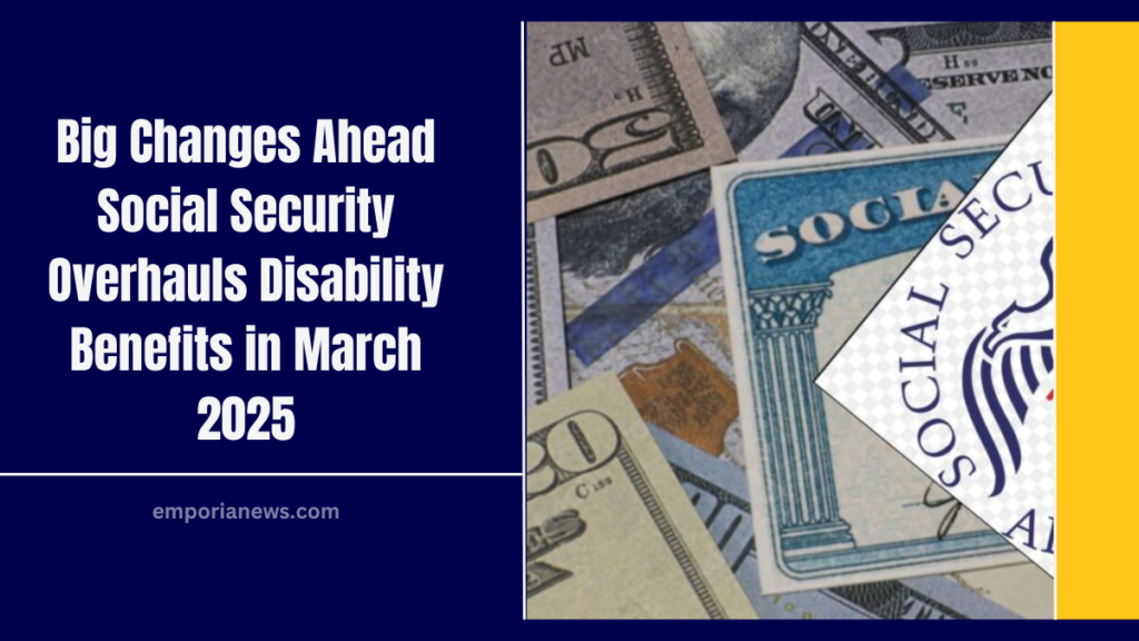 Big Changes Ahead Social Security Overhauls Disability Benefits In March 2025