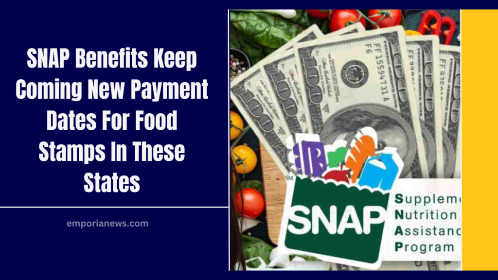 SNAP Benefits Keep Coming New Payment Dates For Food Stamps In These States