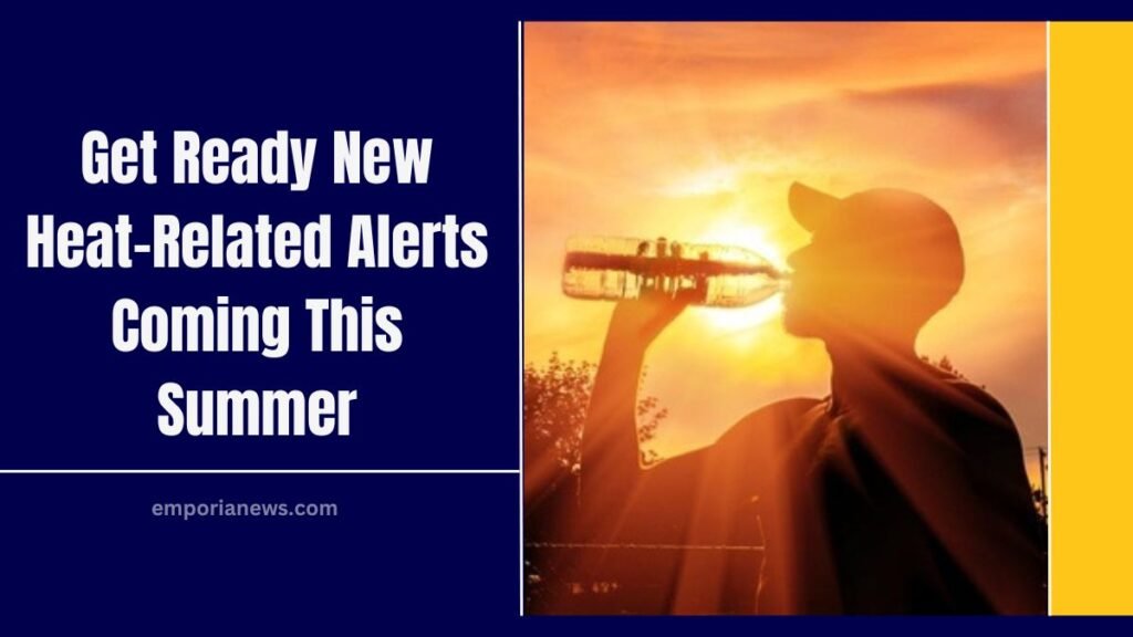 Get Ready New Heat-Related Alerts Coming This Summer