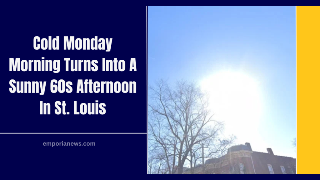 Cold Monday Morning Turns Into A Sunny 60s Afternoon In St. Louis