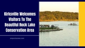 Kirksville Welcomes Visitors To The Beautiful Rock Lake Conservation Area