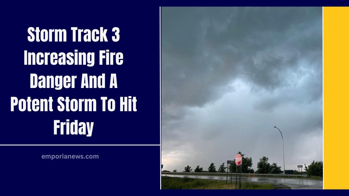 Storm Track 3 Increasing Fire Danger And A Potent Storm To Hit Friday