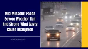 Mid-Missouri Faces Severe Weather Hail And Strong Wind Gusts Cause Disruption