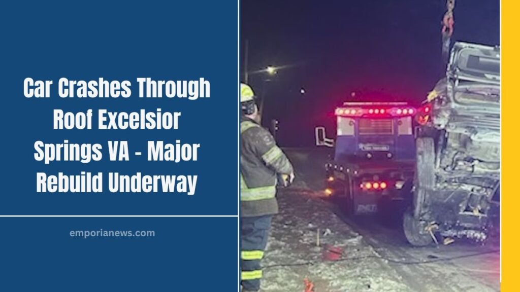 Car Crashes Through Roof Excelsior Springs VA – Major Rebuild Underway