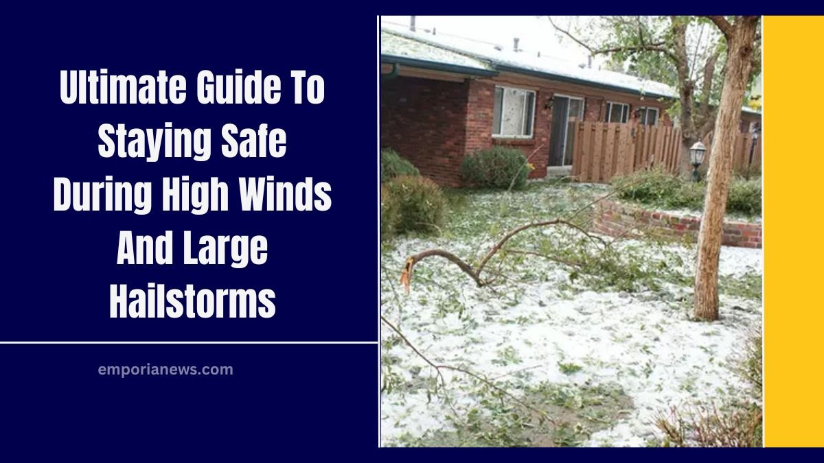 Ultimate Guide To Staying Safe During High Winds And Large Hailstorms