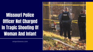 Missouri Police Officer Not Charged In Tragic Shooting Of Woman And Infant