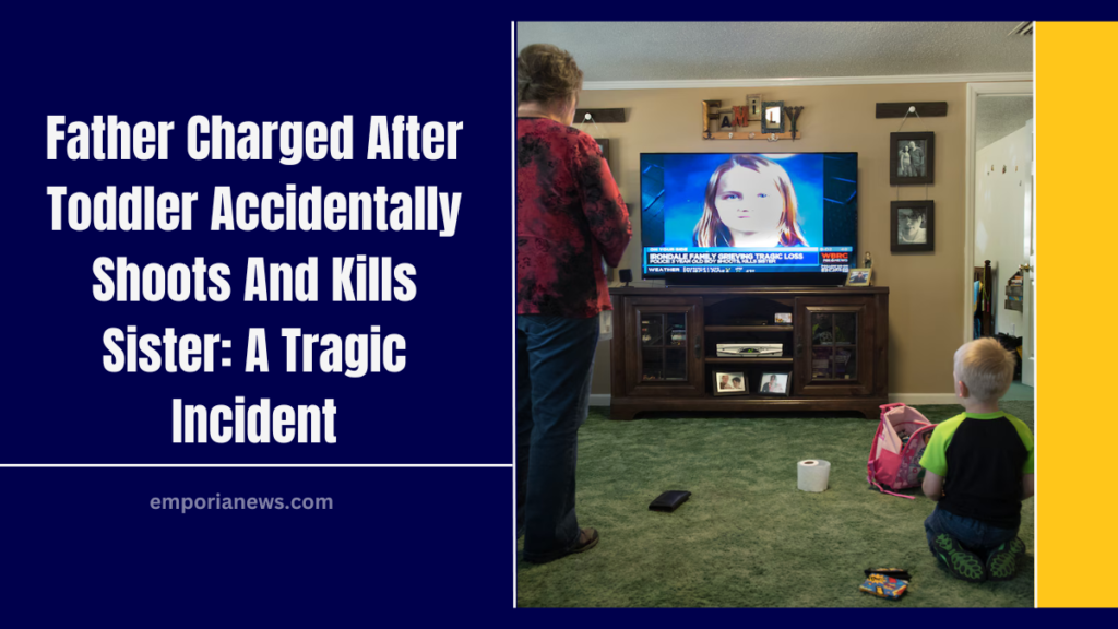 Father Charged After Toddler Accidentally Shoots And Kills Sister: A Tragic Incident