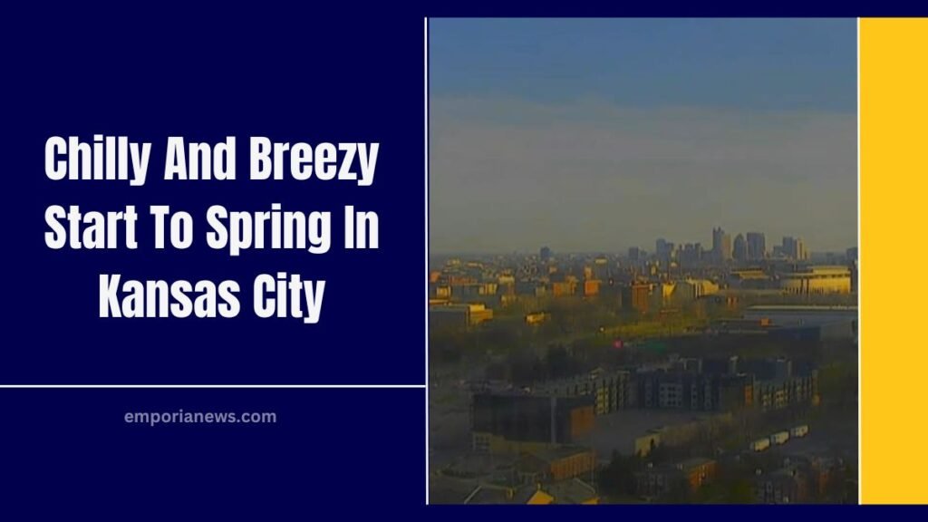 Chilly And Breezy Start To Spring In Kansas City