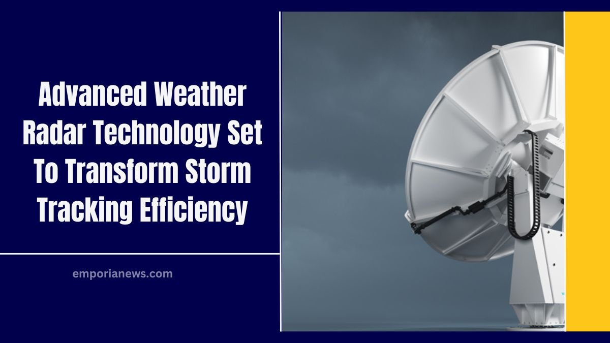 Advanced Weather Radar Technology Set To Transform Storm Tracking Efficiency