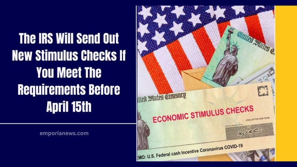 The IRS Will Send Out New Stimulus Checks If You Meet The Requirements Before April 15th