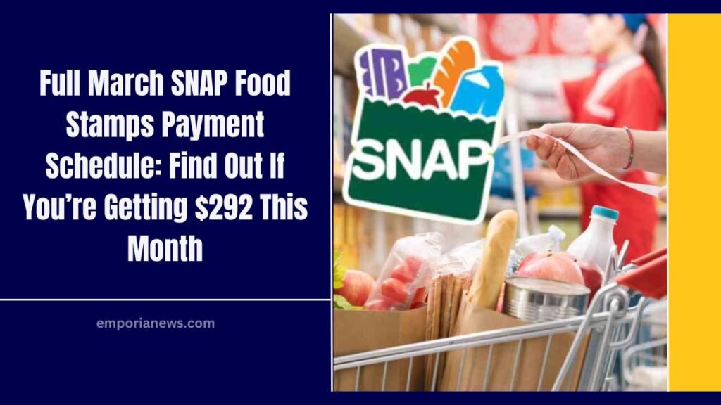 Full March SNAP Food Stamps Payment Schedule: Find Out If You’re Getting $292 This Month