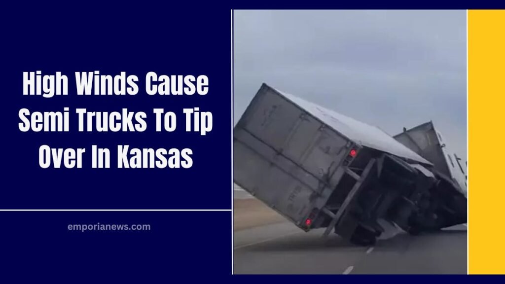 High Winds Cause Semi Trucks To Tip Over In Kansas