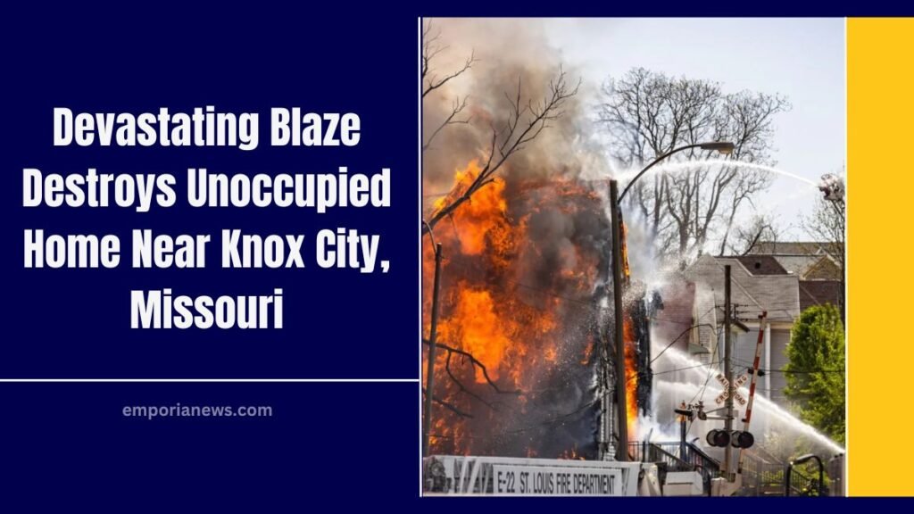 Devastating Blaze Destroys Unoccupied Home Near Knox City, Missouri