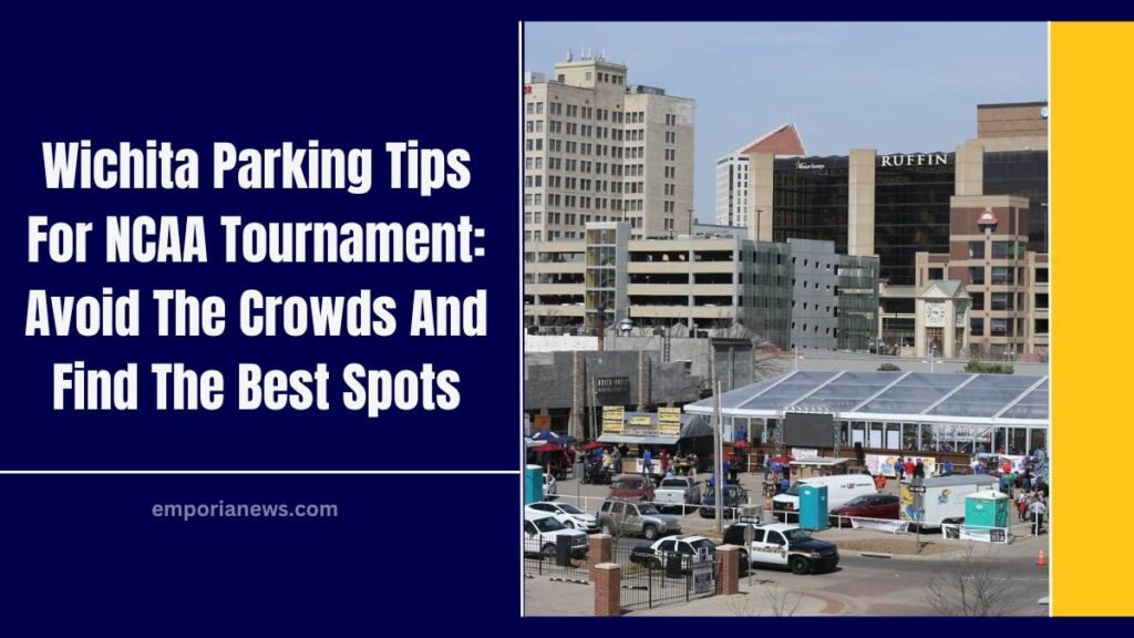 Wichita Parking Tips For NCAA Tournament: Avoid The Crowds And Find The Best Spots
