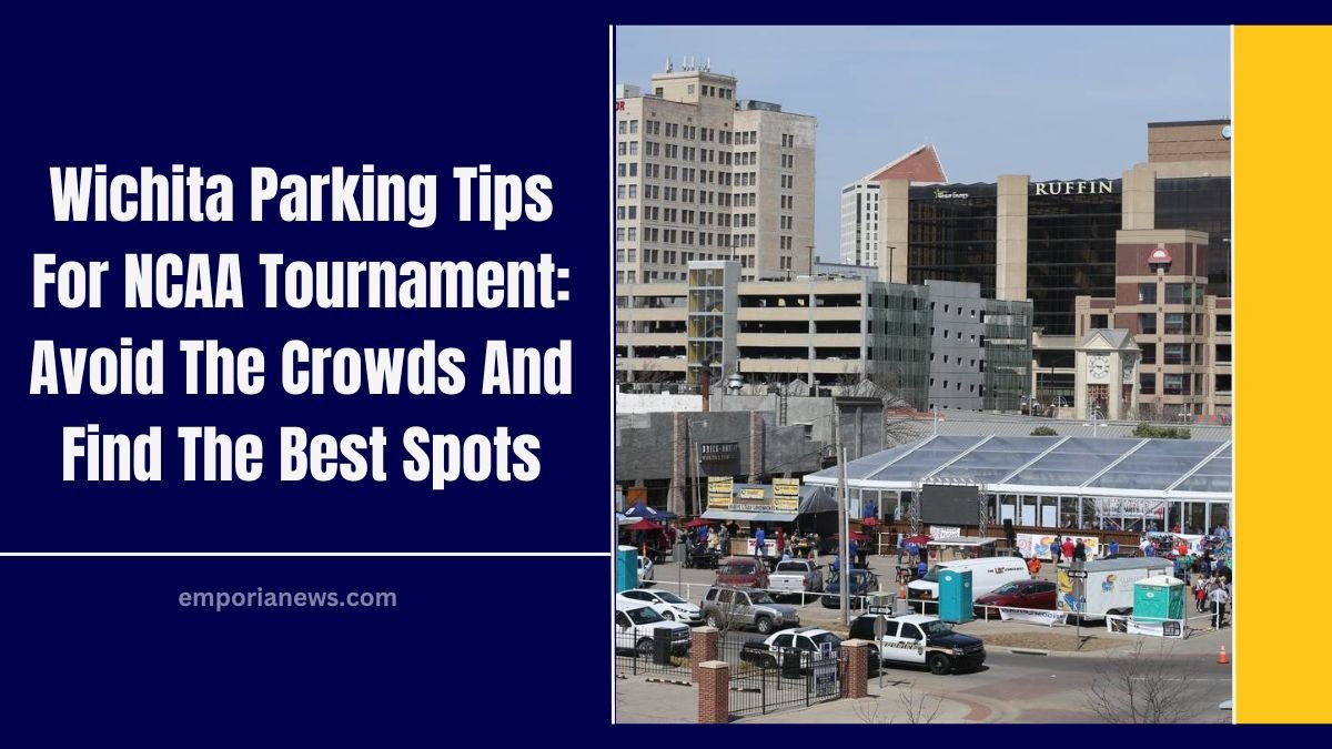 Wichita Parking Tips For NCAA Tournament: Avoid The Crowds And Find The Best Spots