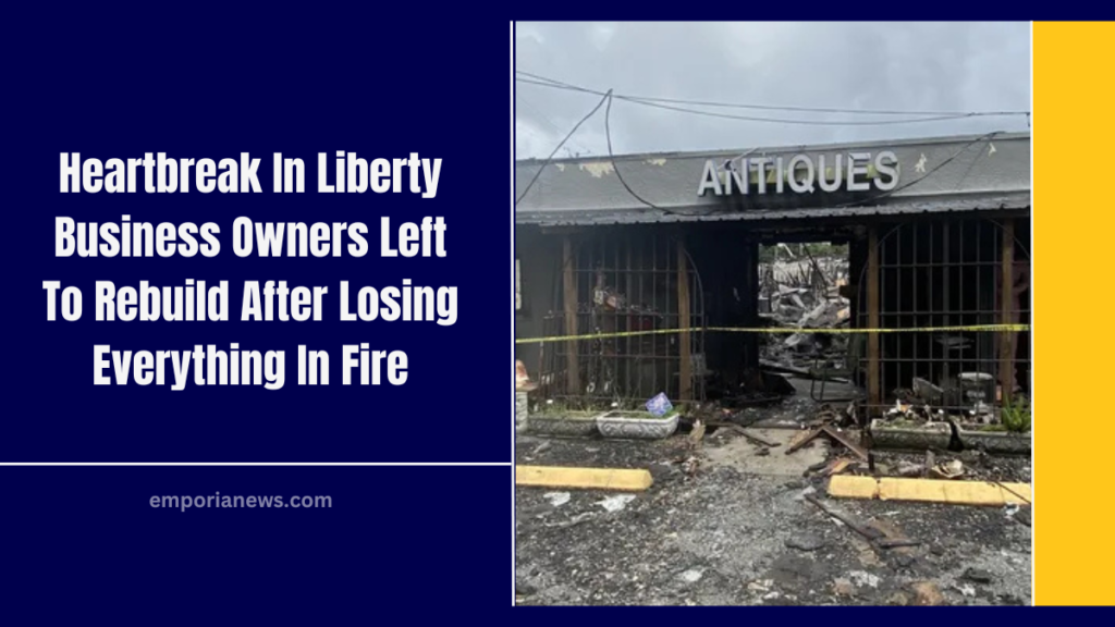 Heartbreak In Liberty Business Owners Left To Rebuild After Losing Everything In Fire