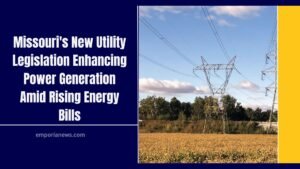 Missouri's New Utility Legislation Enhancing Power Generation Amid Rising Energy Bills