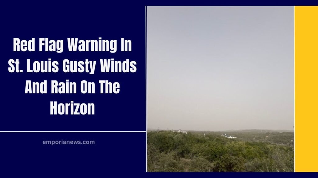 Red Flag Warning In St. Louis Gusty Winds And Rain On The Horizon
