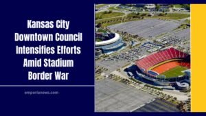 Kansas City Downtown Council Intensifies Efforts Amid Stadium Border War