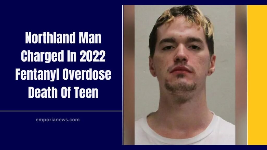 Northland Man Charged In 2022 Fentanyl Overdose Death Of Teen