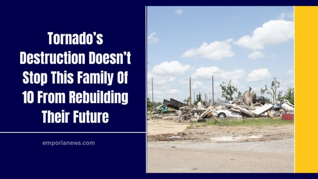 Tornado’s Destruction Doesn’t Stop This Family Of 10 From Rebuilding Their Future