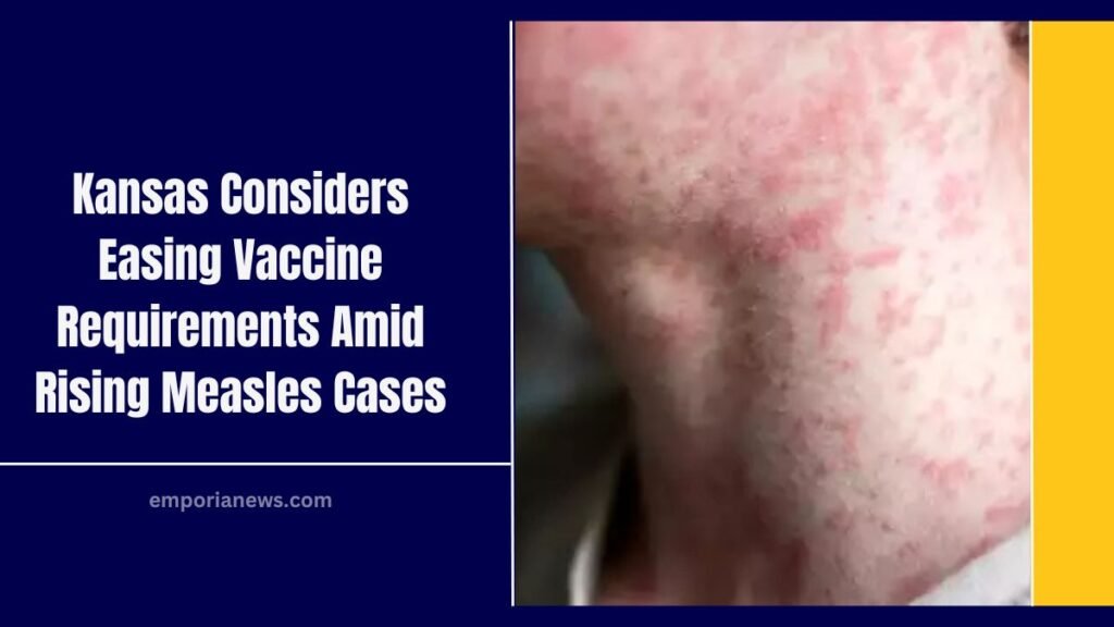 Kansas Considers Easing Vaccine Requirements Amid Rising Measles Cases
