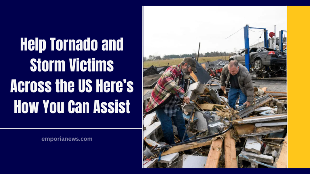 Help Tornado and Storm Victims Across the US Here’s How You Can Assist