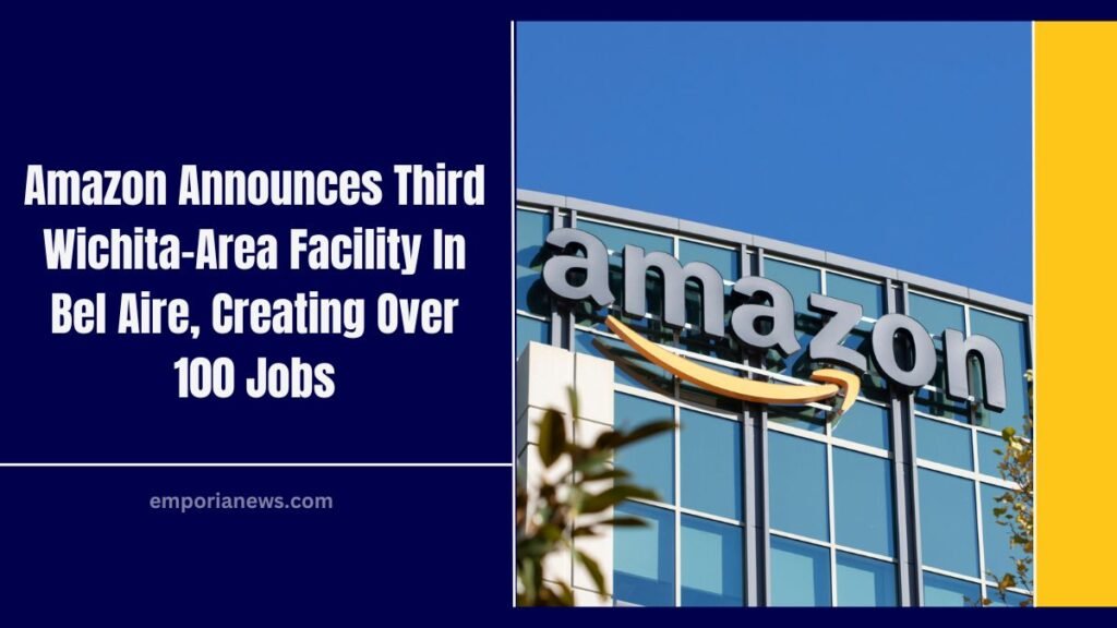 Amazon Announces Third Wichita-Area Facility In Bel Aire, Creating Over 100 Jobs