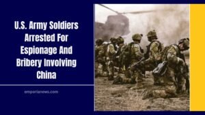 U.S. Army Soldiers Arrested For Espionage And Bribery Involving China