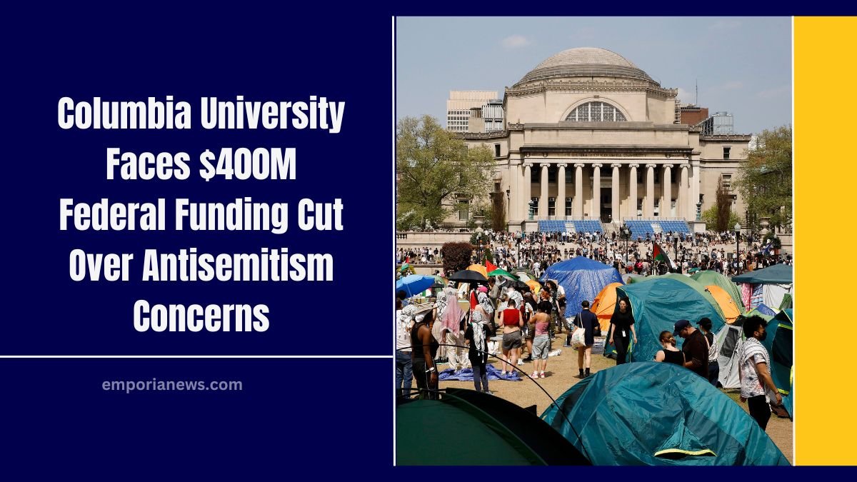 Columbia University Faces $400M Federal Funding Cut Over Antisemitism Concerns