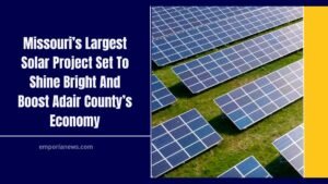 Missouri’s Largest Solar Project Set To Shine Bright And Boost Adair County’s Economy