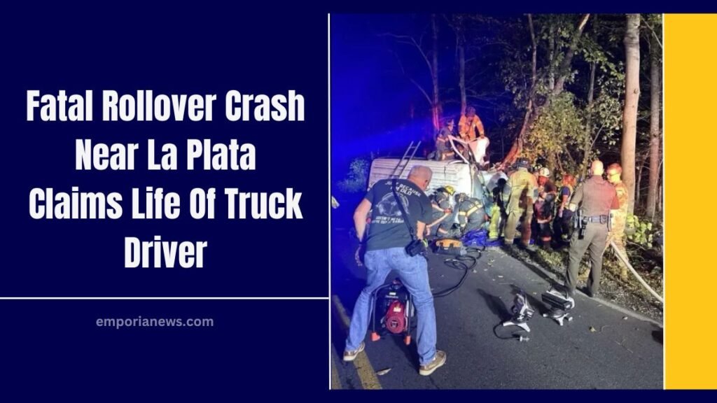 Fatal Rollover Crash Near La Plata Claims Life Of Truck Driver