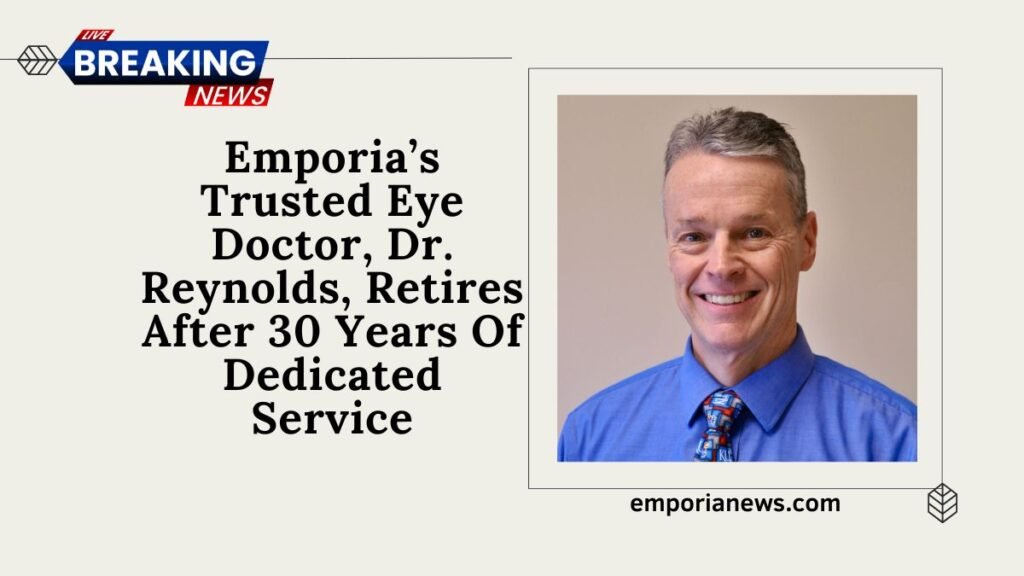 Emporia’s Trusted Eye Doctor, Dr. Reynolds, Retires After 30 Years Of Dedicated Service