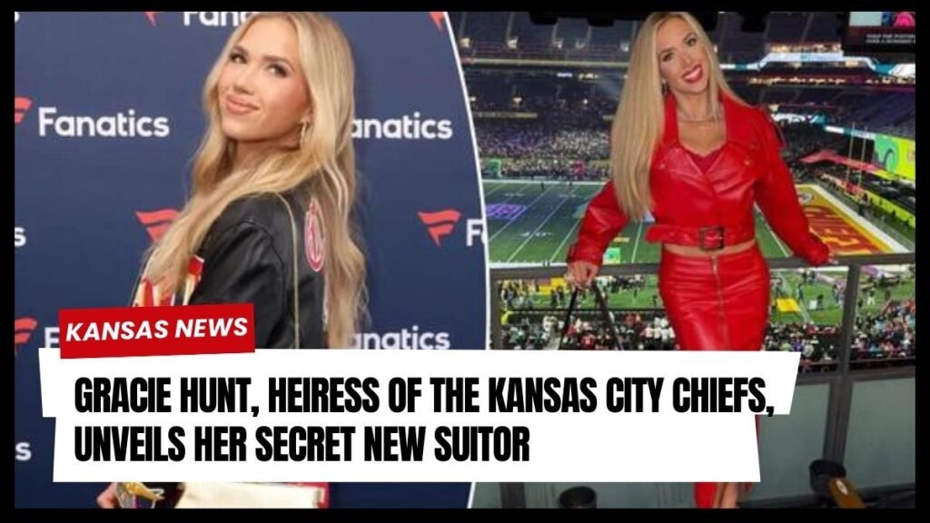 Gracie Hunt, heiress of the Kansas City Chiefs, unveils her secret new suitor