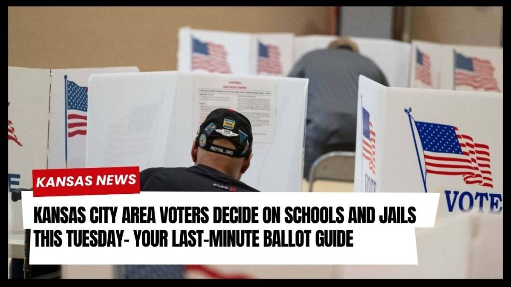 Kansas City Area Voters Decide on Schools and Jails This Tuesday- Your Last-Minute Ballot Guide
