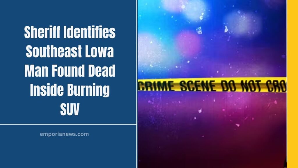 Sheriff Identifies Southeast Lowa Man Found Dead Inside Burning SUV