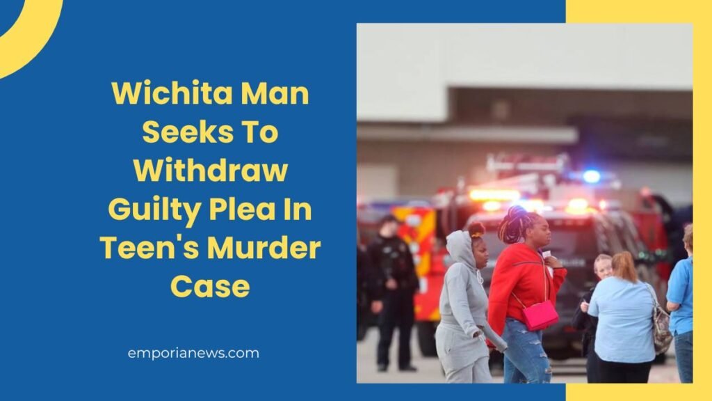 Wichita Man Seeks To Withdraw Guilty Plea In Teen's Murder Case