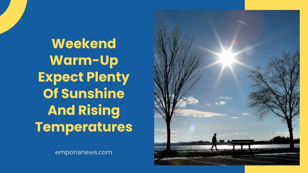 Weekend Warm-Up Expect Plenty Of Sunshine And Rising Temperatures