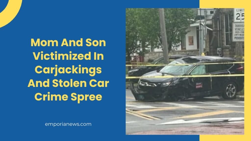 Mom And Son Victimized In Carjackings And Stolen Car Crime Spree