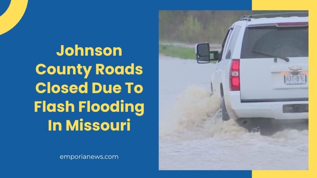 Johnson County Roads Closed Due To Flash Flooding In Missouri