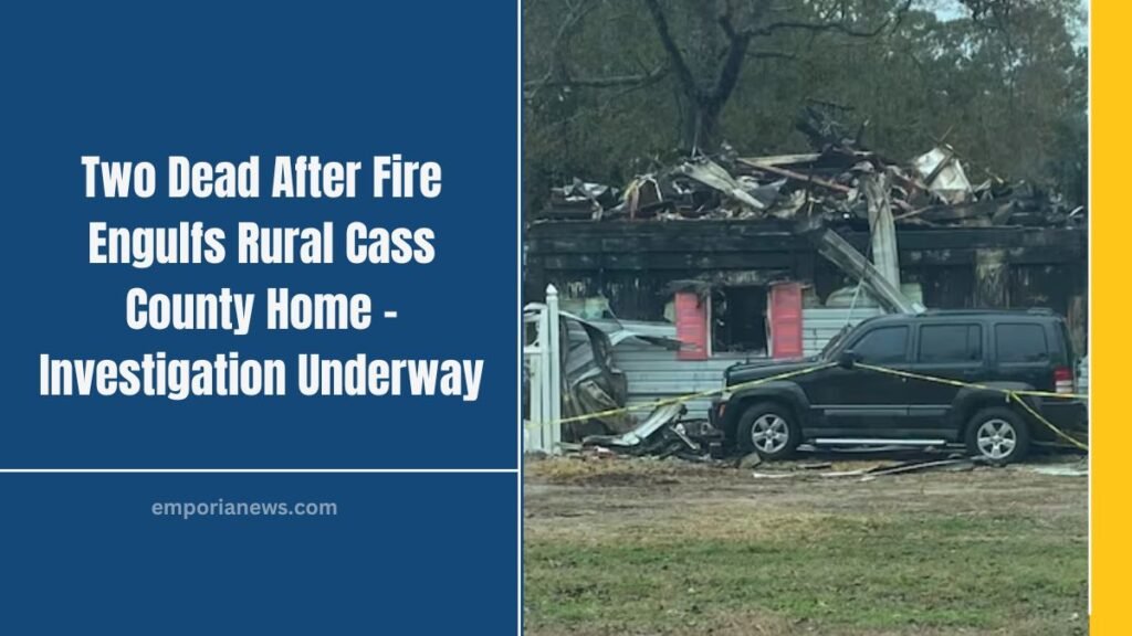 Two Dead After Fire Engulfs Rural Cass County Home – Investigation Underway